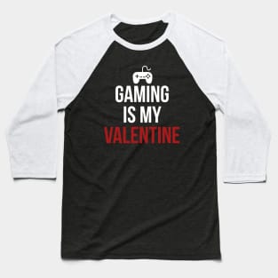 Gaming is my valentine Baseball T-Shirt